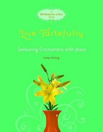 Live Tastefully: Savoring Encounters with Jesus (Fresh Life Series)