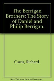 The Berrigan Brothers: The Story of Daniel and Philip Berrigan.