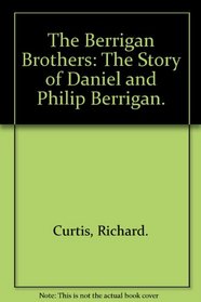 The Berrigan Brothers: The Story of Daniel and Philip Berrigan.