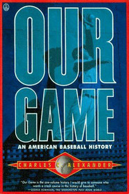 Our Game: An American Baseball History