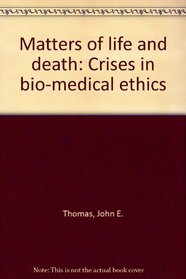 Matters of life and death: Crises in bio-medical ethics