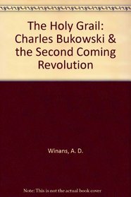 The Holy Grail: Charles Bukowski  the Second Coming Revolution