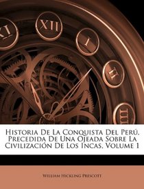 Historia De La Conquista Del Per, Precedida De Una Ojeada Sobre La Civilizacin De Los Incas, Volume 1 (Spanish Edition)