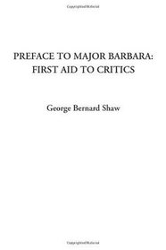Preface To Major Barbara: First Aid To Critics