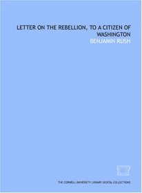 Letter on the Rebellion, to a citizen of Washington