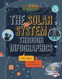The Solar System Through Infographics (Super Science Infographics)