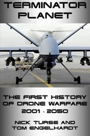 Terminator Planet: The First History of Drone Warfare, 2001-2050