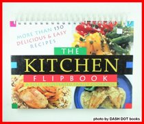 The Kitchen Flipbook: More Than 150 Delicious and Easy Recipes