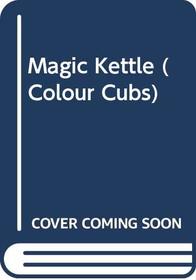 Magic Kettle (Colour Cubs S)