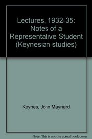 Lectures, 1932-35: Notes of a Representative Student (Keynesian Studies) transcribed, edited and constructed by Thomas Rymes