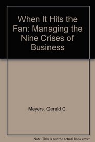 When It Hits the Fan: Managing the Nine Crises of Business