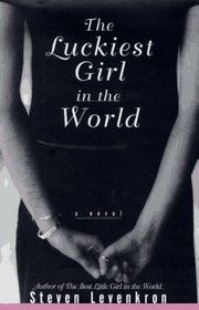 The LUCKIEST GIRL IN THE WORLD : A Novel