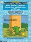 Whole Numbers, Addition, Subtraction, Multiplication, and Division: Reproducible Skill Builders and Higher Order Thinking Activities Based on NCTM Sta (Masterminds Riddle Math Series)