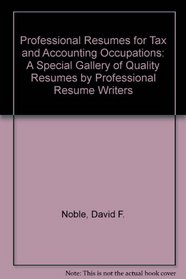Professional Resumes for Tax and Accounting Occupations: A Special Gallery of Quality Resumes by Professional Resume Writers