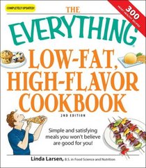 The Everything Low-Fat, High-Flavor Cookbook: Simple and satisfying meals you won't believe are good for you! (Everything Series)