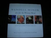 Wendell Minor: Art for the Written Word : Twenty-Five Years of Book Cover Art