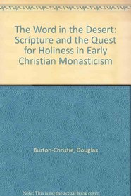 The Word in the Desert: Scripture and the Quest for Holiness in Early Christian Monasticism