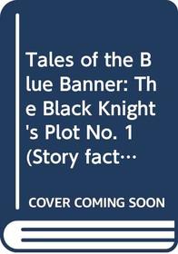 Tales of the Blue Banner: The Black Knight's Plot No. 1 (Story facts)