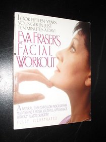 Eva Fraser's Facial Workout: Look Fifteen Years Younger in Just Ten Minutes a Day!