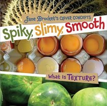 Spiky, Slimy, Smooth: What Is Texture? (Jane Brocket's Clever Concepts)