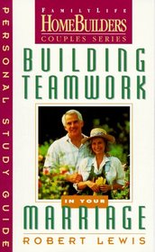 Building Teamwork in Your Marriage: Personal Study Guide (Family Life Homebuilders Couples (Regal))