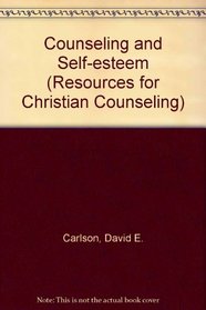 Counseling and Self-Esteem (Resources for Christian Counselors Series, Vol 13)