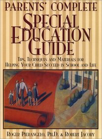 Parents' Complete Special-Education Guide: Tips, Techniques, and Materials for Helping Your Child Succeed in School and Life