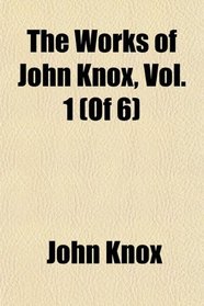 The Works of John Knox, Vol. 1 (Of 6)