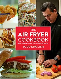 The Air Fryer Cookbook: Deep-Fried Flavor Made Easy, Without All the Fat!