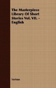 The Masterpiece Library Of Short Stories Vol. VII. - English