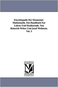 Encyklopdie Der Elementar-Mathematik. Ein Handbuch Fr Lehrer Und Studierende. Von Heinrich Weber Und Josef Wellstein. Vol. 3