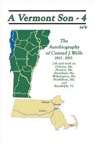 A Vermont Son - 4: The Autobiography of Conrad J. Wells, 1963 - 2003