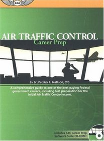 Air Traffic Control Career Prep: A Comprehensive Guide to One of the Best-Paying Federal Government Careers, Including Test Preparation for the Initial ATC Exams (Air Traffic Control Career Prep)