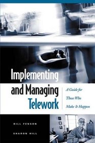 Implementing and Managing Telework: A Guide for Those Who Make It Happen