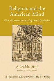 Religion and the American Mind: From the Great Awakening to the Revolution (Jonathan Edwards Classic Studies)