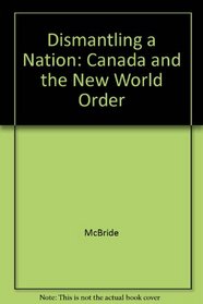 Dismantling a Nation: Canada and the New World Order