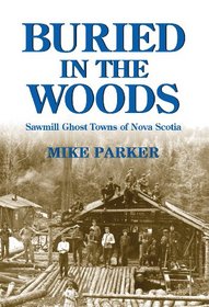 Buried in the Woods: Sawmill Ghost Towns of Nova Scotia