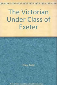 The Victorian Under Class of Exeter