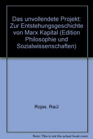 Das unvollendete Projekt: Zur Entstehungsgeschichte von Marx' Kapital (Edition Philosophie und Sozialwissenschaften) (German Edition)