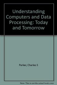 Understanding Computers and Data Processing: Today and Tomorrow, Without Basic