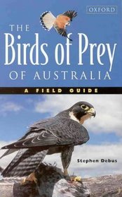 The Birds of Prey of Australia: A Field Guide to Australian Raptors