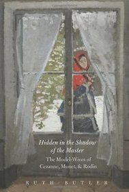 Hidden in the Shadow of the Master: The Model-Wives of Cezanne, Monet, and Rodin