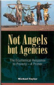 Not Angels But Agencies: The Ecumenical Response to Poverty-- A Primer (Risk Book Series)