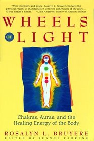 Wheels of Light : Chakras, Auras, and the Healing Energy of the Body