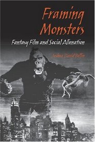 Framing Monsters: Fantasy Film And Social Alienation