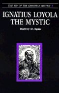 Ignatius Loyola the Mystic (Way of the Christian Mystics)