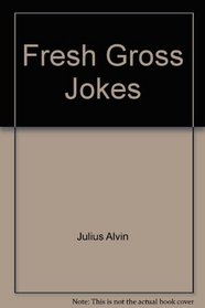 FRESH GROSS JOKES (Fresh Gross Jokes)