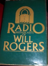 Radio Broadcasts of Will Rogers (Rogers, Will//Writings of Will Rogers)