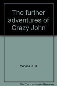 The further adventures of Crazy John