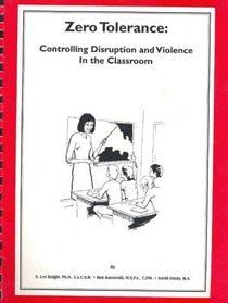 Zero Tolerance: Controlling Disruption and Violence in the Classroom